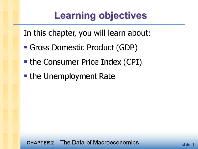 Learning objectives In this chapter, you will learn about: Gross Domestic Product (GDP) the
